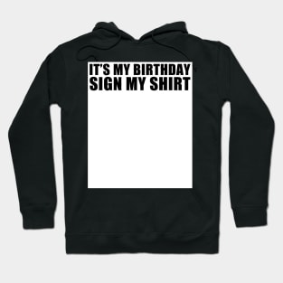 It's My Birthday Sign My Shirt Funny Hoodie